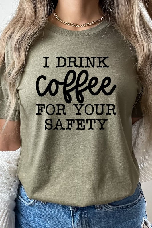 I DRINK COFFEE FOR YOUR SAFETY