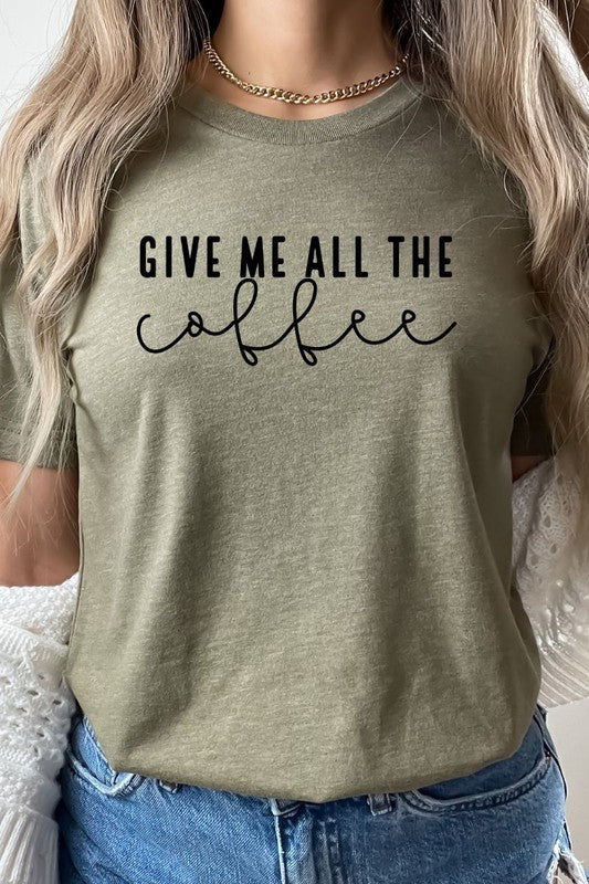 GIVE ME ALL THE COFFEE